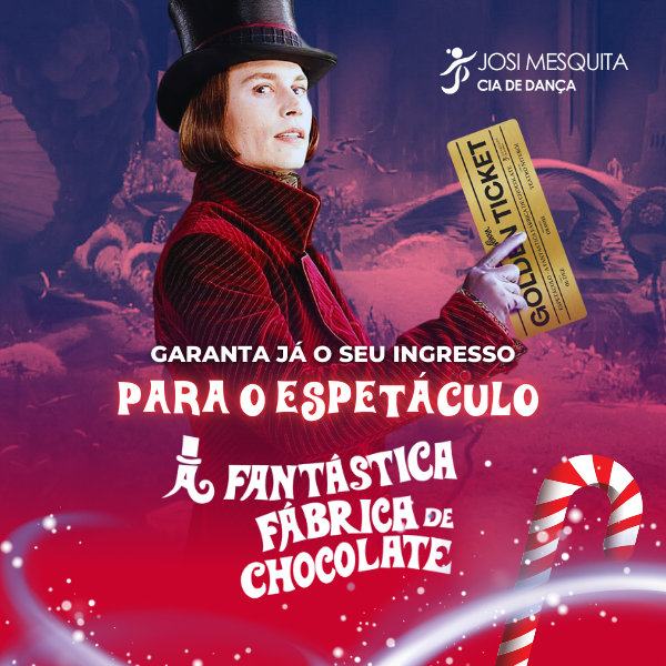 Ingresso para o Espetáculo “A Fantástica Fábrica de Chocolate”